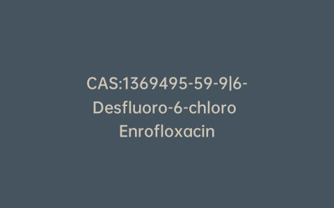 CAS:1369495-59-9|6-Desfluoro-6-chloro Enrofloxacin