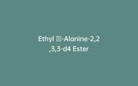 Ethyl β-Alanine-2,2,3,3-d4 Ester