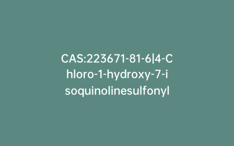 CAS:223671-81-6|4-Chloro-1-hydroxy-7-isoquinolinesulfonyl Chloride