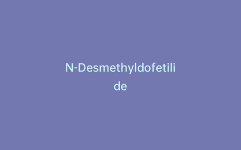 N-Desmethyldofetilide