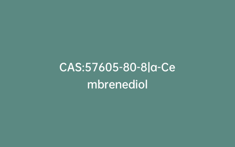 CAS:57605-80-8|a-Cembrenediol
