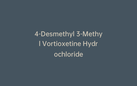 4-Desmethyl 3-Methyl Vortioxetine Hydrochloride