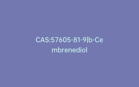 CAS:57605-81-9|b-Cembrenediol