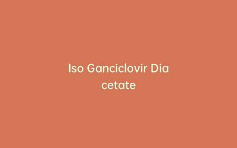Iso Ganciclovir Diacetate