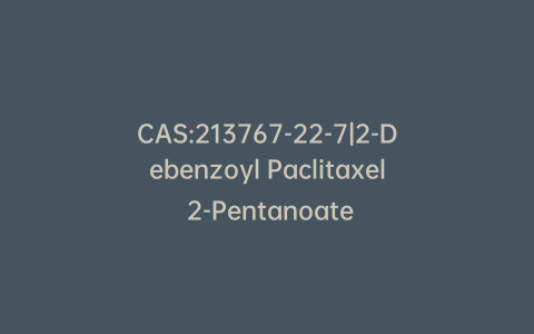 CAS:213767-22-7|2-Debenzoyl Paclitaxel 2-Pentanoate