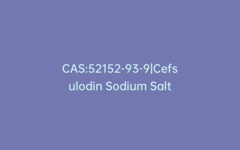 CAS:52152-93-9|Cefsulodin Sodium Salt