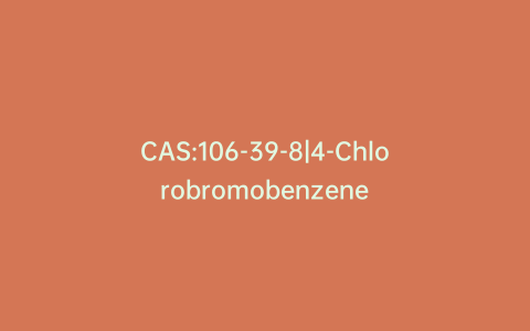CAS:106-39-8|4-Chlorobromobenzene