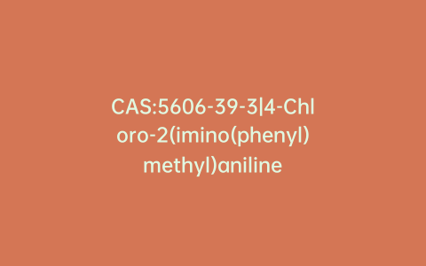 CAS:5606-39-3|4-Chloro-2(imino(phenyl)methyl)aniline