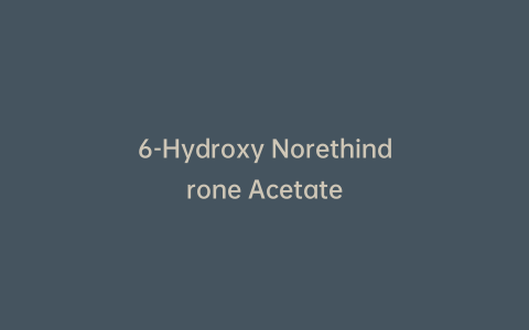 6-Hydroxy Norethindrone Acetate