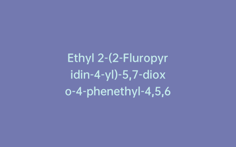 Ethyl 2-(2-Fluropyridin-4-yl)-5,7-dioxo-4-phenethyl-4,5,6,7-tetrahydropyrazolo[1,5-a]pyrimidine-6-carboxylate