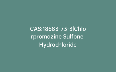 CAS:18683-73-3|Chlorpromazine Sulfone Hydrochloride