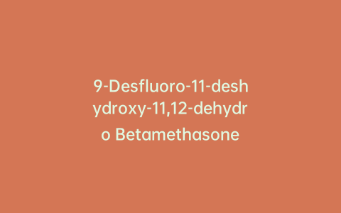 9-Desfluoro-11-deshydroxy-11,12-dehydro Betamethasone