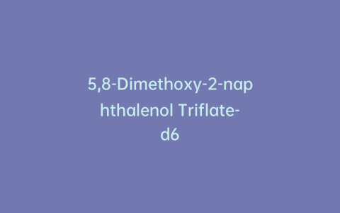 5,8-Dimethoxy-2-naphthalenol Triflate-d6