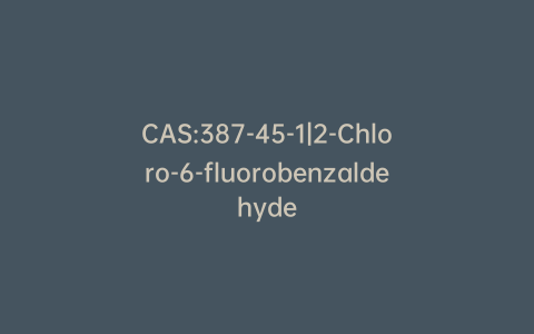 CAS:387-45-1|2-Chloro-6-fluorobenzaldehyde