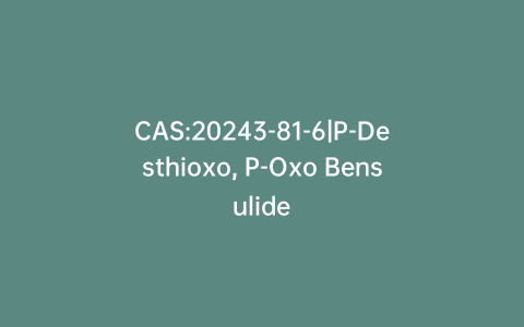 CAS:20243-81-6|P-Desthioxo, P-Oxo Bensulide