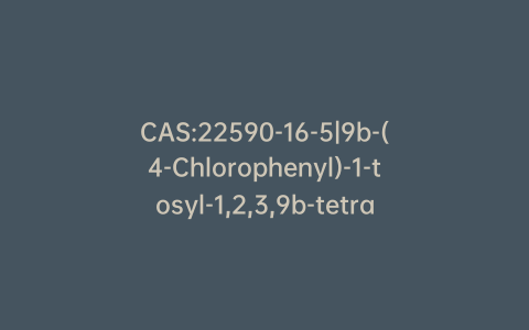 CAS:22590-16-5|9b-(4-Chlorophenyl)-1-tosyl-1,2,3,9b-tetrahydro-5H-imidazo[2,1-a]isoindol-5-one