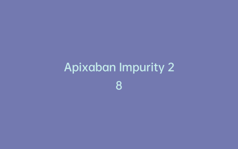 Apixaban Impurity 28