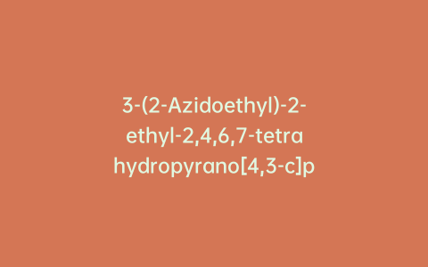 3-(2-Azidoethyl)-2-ethyl-2,4,6,7-tetrahydropyrano[4,3-c]pyrazole