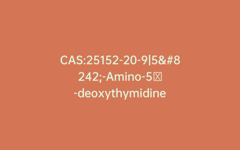 CAS:25152-20-9|5′-Amino-5′-deoxythymidine