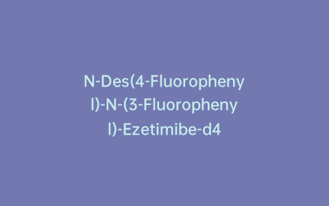 N-Des(4-Fluorophenyl)-N-(3-Fluorophenyl)-Ezetimibe-d4