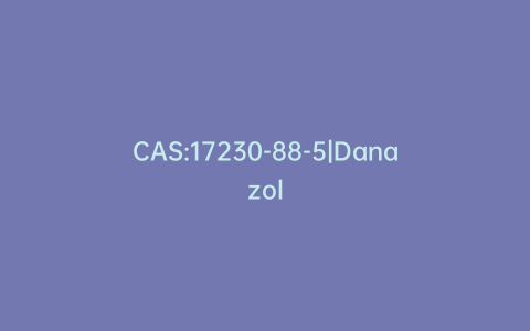 CAS:17230-88-5|Danazol