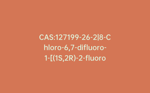 CAS:127199-26-2|8-Chloro-6,7-difluoro-1-[(1S,2R)-2-fluorocyclopropyl]-1,4-dihydro-4-oxo-3-quinolinecarboxylic Acid