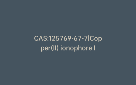 CAS:125769-67-7|Copper(II) ionophore I