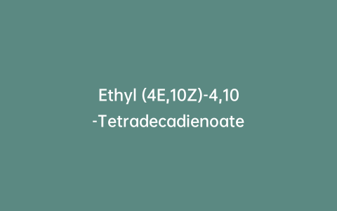Ethyl (4E,10Z)-4,10-Tetradecadienoate