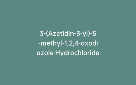 3-(Azetidin-3-yl)-5-methyl-1,2,4-oxadiazole Hydrochloride