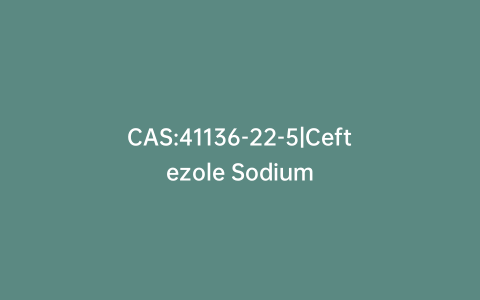 CAS:41136-22-5|Ceftezole Sodium