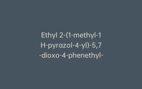 Ethyl 2-(1-methyl-1H-pyrazol-4-yl)-5,7-dioxo-4-phenethyl-4,5,6,7-tetrahydropyrazolo[1,5-a]pyrimidine-6-carboxylate