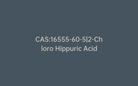 CAS:16555-60-5|2-Chloro Hippuric Acid