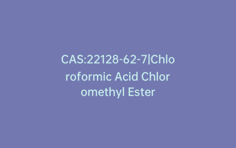 CAS:22128-62-7|Chloroformic Acid Chloromethyl Ester