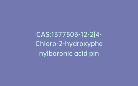 CAS:1377503-12-2|4-Chloro-2-hydroxyphenylboronic acid pinacol ester