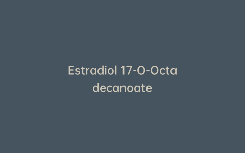 Estradiol 17-O-Octadecanoate