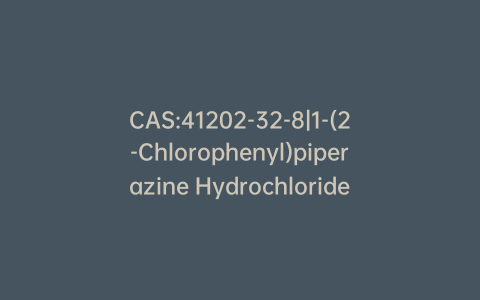 CAS:41202-32-8|1-(2-Chlorophenyl)piperazine Hydrochloride