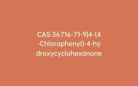 CAS:36716-71-9|4-(4-Chlorophenyl)-4-hydroxycyclohexanone
