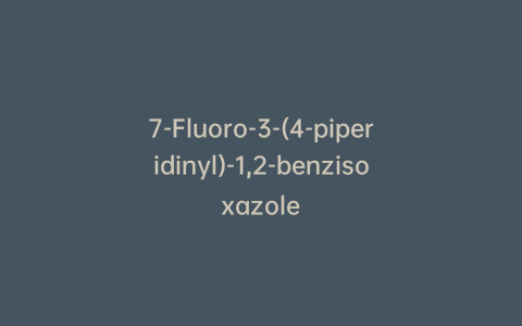 7-Fluoro-3-(4-piperidinyl)-1,2-benzisoxazole