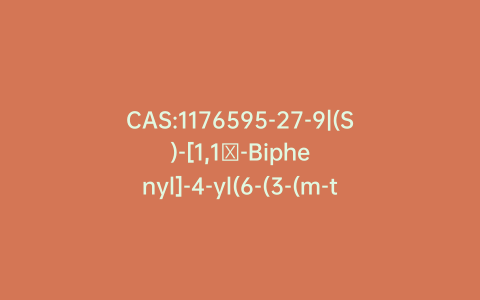 CAS:1176595-27-9|(S)-[1,1′-Biphenyl]-4-yl(6-(3-(m-tolyl)-1,2,4-oxadiazol-5-yl)-6,7-dihydro-1H-imidazo[4,5-c]pyridin-5(4H)-yl) Methanone