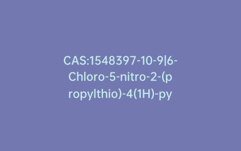CAS:1548397-10-9|6-Chloro-5-nitro-2-(propylthio)-4(1H)-pyrimidinone