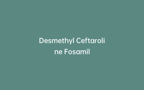 Desmethyl Ceftaroline Fosamil
