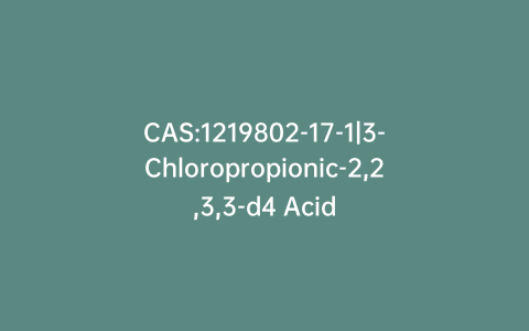 CAS:1219802-17-1|3-Chloropropionic-2,2,3,3-d4 Acid