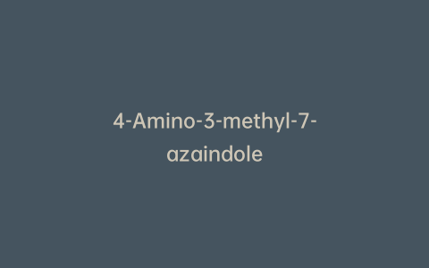4-Amino-3-methyl-7-azaindole