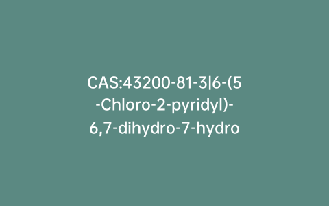 CAS:43200-81-3|6-(5-Chloro-2-pyridyl)-6,7-dihydro-7-hydroxy-5H-pyrrolo[3,4-b]pyrazin-5-one