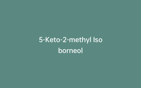 5-Keto-2-methyl Isoborneol