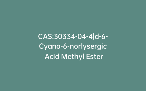 CAS:30334-04-4|d-6-Cyano-6-norlysergic Acid Methyl Ester