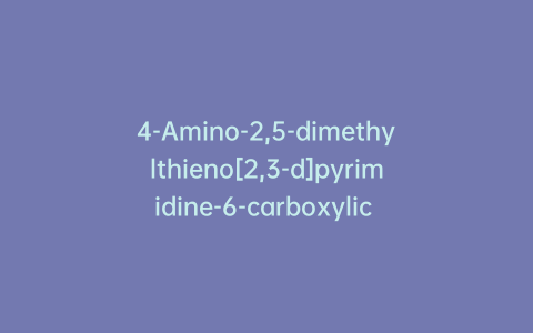 4-Amino-2,5-dimethylthieno[2,3-d]pyrimidine-6-carboxylic Acid