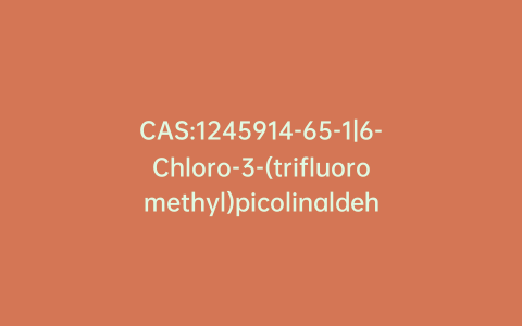 CAS:1245914-65-1|6-Chloro-3-(trifluoromethyl)picolinaldehyde