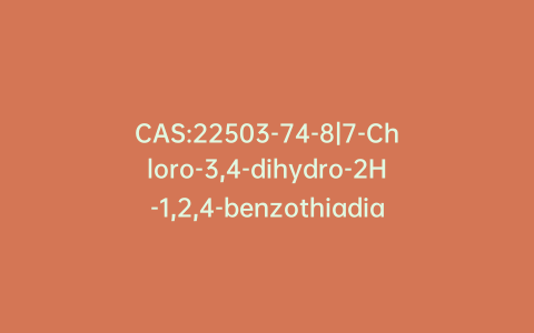 CAS:22503-74-8|7-Chloro-3,4-dihydro-2H-1,2,4-benzothiadiazine-1,1-dioxide