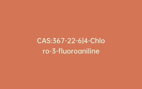 CAS:367-22-6|4-Chloro-3-fluoroaniline